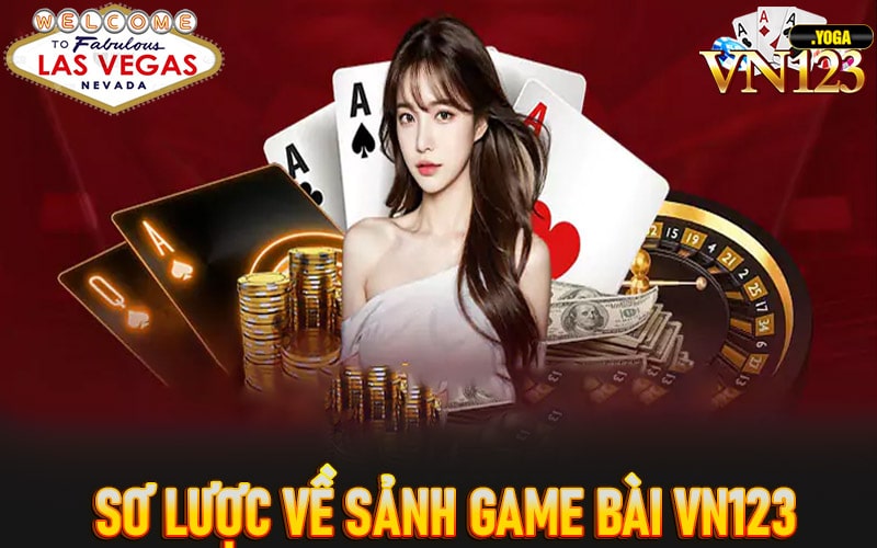 Cẩm nang sơ lược chung về sảnh game bài vn123 