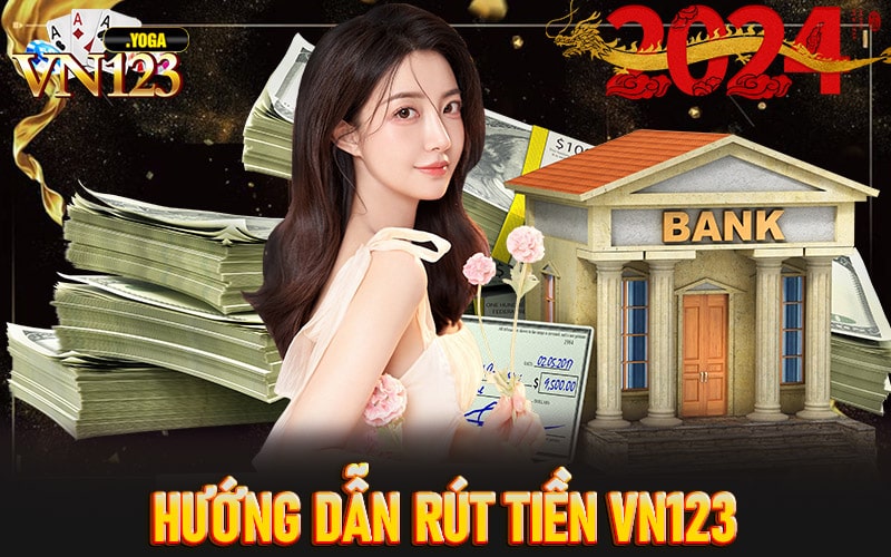 Hướng Dẫn Rút Tiền VN123