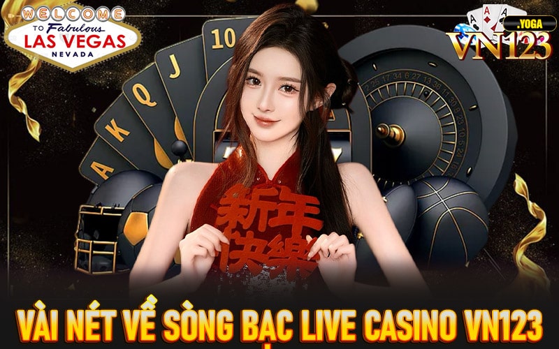 Vài nét về sòng bạc live casino vn123